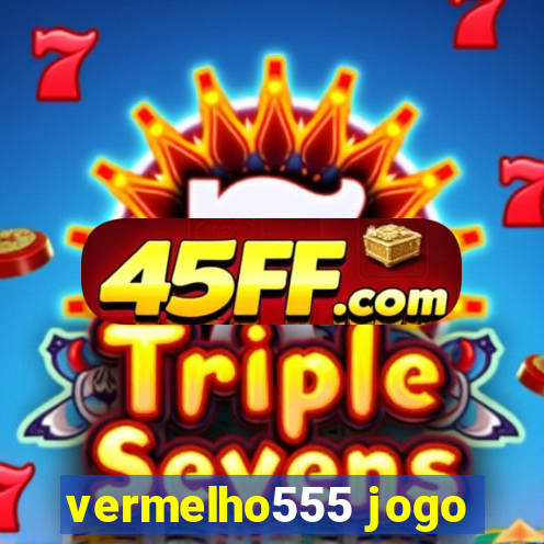 vermelho555 jogo